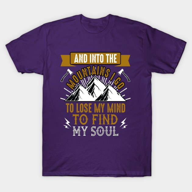 AND INTO THE MOUNTAINS I GO TO LOSE MY MIND TO FIND MY SOUL T-Shirt by Mahmoud